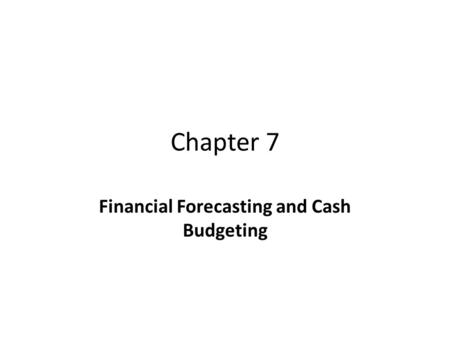 Financial Forecasting and Cash Budgeting