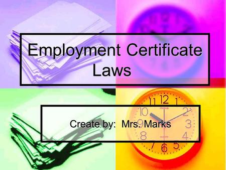Employment Certificate Laws Create by: Mrs. Marks.