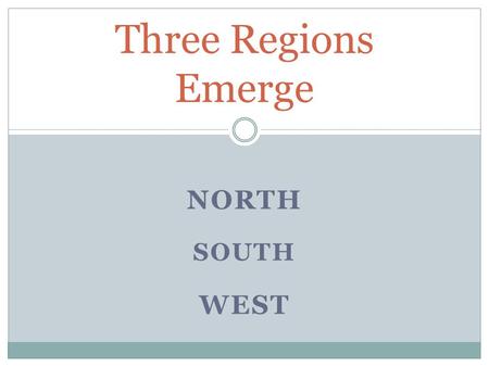 Three Regions Emerge North South West.