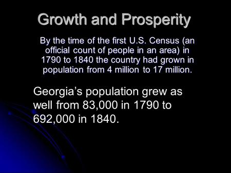 Growth and Prosperity By the time of the first U.S. Census (an official count of people in an area) in 1790 to 1840 the country had grown in population.