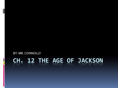 BY: MR. CONNOLLY. Jackson’s Presidency  Seen by many as a turning point  First Western President  Age of the Common Man- growth of involvement by citizens.