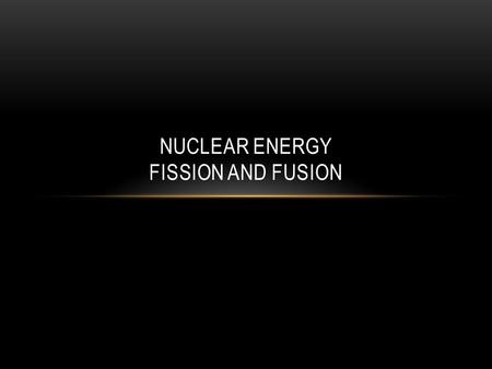Nuclear Energy Fission and Fusion
