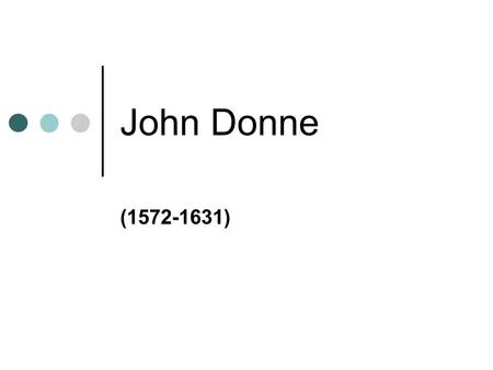 John Donne (1572-1631). John Donne was the most outstanding of the English Metaphysical Poets and a churchman famous for his spellbinding sermons. born.