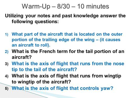 Utilizing your notes and past knowledge answer the following questions: 1) What part of the aircraft that is located on the outer portion of the trailing.