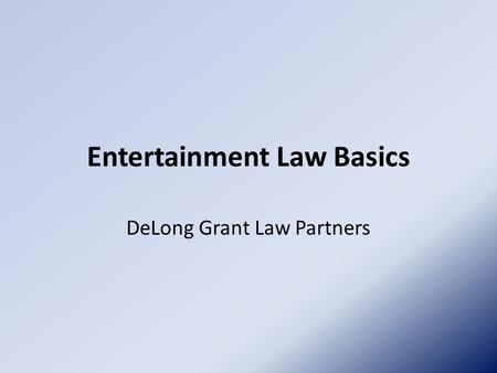 Entertainment Law Basics DeLong Grant Law Partners.
