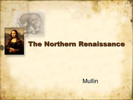 The Northern Renaissance Mullin. Similarities / Diff. of North, Italian R. Similarities Same religion, until 1517 (Catholicism) Same economic system (guilds)