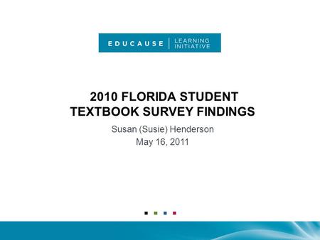 2010 FLORIDA STUDENT TEXTBOOK SURVEY FINDINGS Susan (Susie) Henderson May 16, 2011.