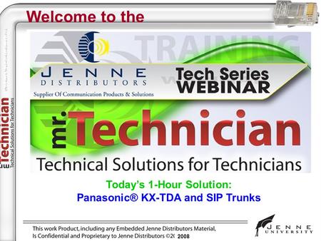 2008 Welcome to the Today’s 1-Hour Solution: Panasonic® KX-TDA and SIP Trunks 2008.
