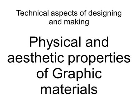 Physical and aesthetic properties of Graphic materials