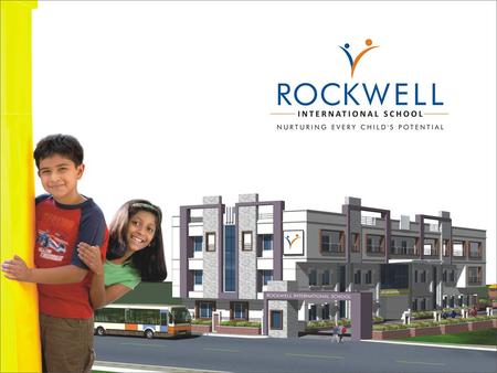 WHAT ROCKWELL STANDS FOR OUR VISION To focus on a curriculum that balances Academics, Co-Curricular Activities and Personality Development with a view.