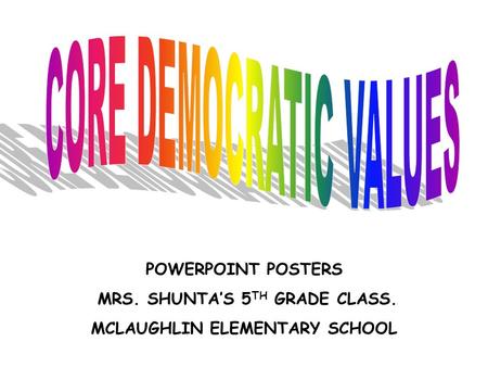 POWERPOINT POSTERS MRS. SHUNTA’S 5 TH GRADE CLASS. MCLAUGHLIN ELEMENTARY SCHOOL.