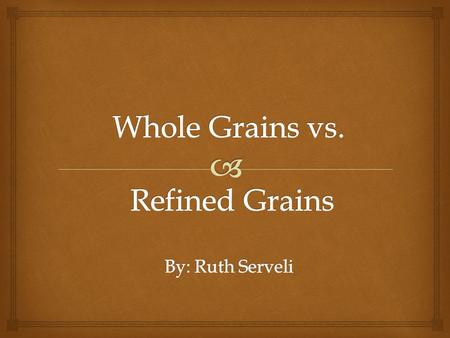  Grains Grains are divided into 2 subgroups  Any food made from:  Wheat  Rice  Oats  Cornmeal  Barley  Etc.  Examples of grains:  Bread  Pasta.