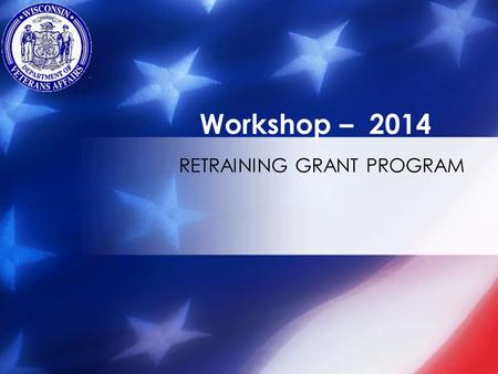RETRAINING GRANT PROGRAM Workshop – 2014. Retraining Grant - Benefit: Up to $3000 per year, with a lifetime maximum of $6000 while being retrained for.
