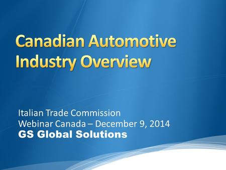 Italian Trade Commission Webinar Canada – December 9, 2014 GS Global Solutions.