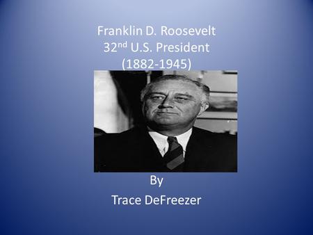 Franklin D. Roosevelt 32nd U.S. President ( )