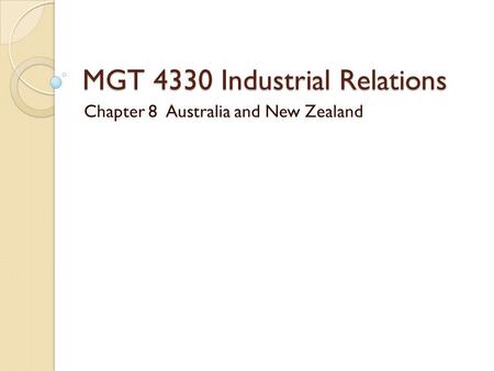 MGT 4330 Industrial Relations Chapter 8 Australia and New Zealand.