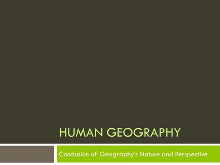 Conclusion of Geography’s Nature and Perspective