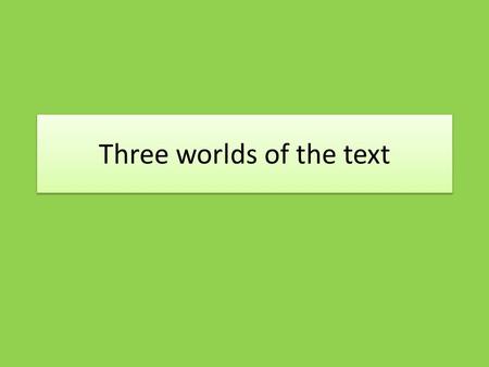 Three worlds of the text