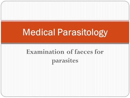 Examination of faeces for parasites
