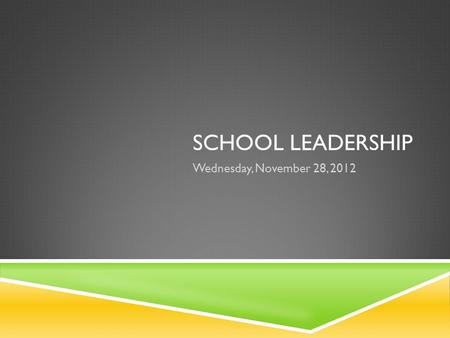 SCHOOL LEADERSHIP Wednesday, November 28, 2012. DEVELOPING EFFECTIVE TEACHERS AND SCHOOL LEADERS (STEWART)  “High performing countries build their human.