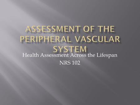Health Assessment Across the Lifespan NRS 102.  Structure and Function  Subjective Data—Health History Questions  Objective Data—The Physical Exam.