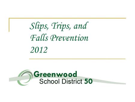 Slips, Trips, and Falls Prevention 2012. Issue – S T F STF’s represents #1 cause of injury STF’s occur in any part of the school environment both inside.