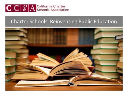 Charter Schools: Reinventing Public Education. Charter Schools… Are independent public schools of choice Serve ALL student populations Are tuition-free.