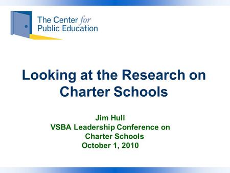 Looking at the Research on Charter Schools Jim Hull VSBA Leadership Conference on Charter Schools October 1, 2010.