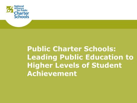 Public Charter Schools: Leading Public Education to Higher Levels of Student Achievement.