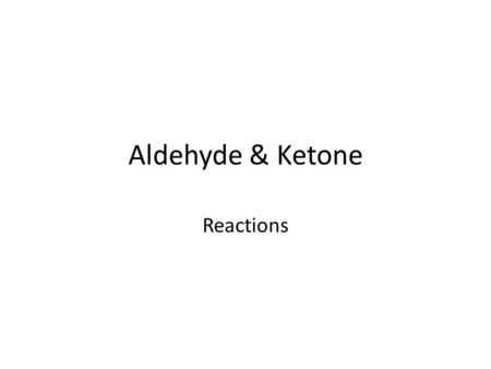 Aldehyde & Ketone Reactions. Formation of an Aldehyde Oxidation of Primary Alcohols General equation: – Primary alcohol aldehyde RCH 2 CH=O EXAMPLE: 1-propanol.
