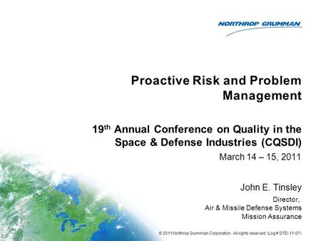 Proactive Risk and Problem Management March 14 – 15, 2011 John E. Tinsley Director, Air & Missile Defense Systems Mission Assurance 19 th Annual Conference.