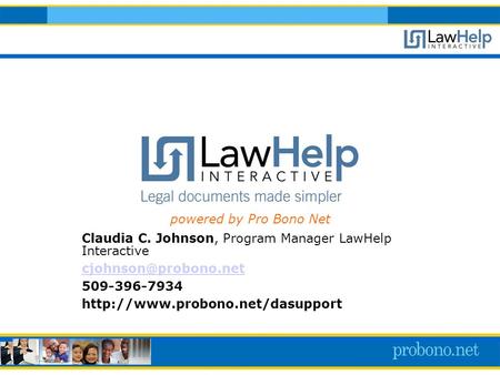 Claudia C. Johnson, Program Manager LawHelp Interactive 509-396-7934  powered by Pro Bono Net.