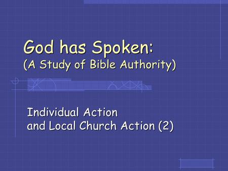 God has Spoken: (A Study of Bible Authority) Individual Action and Local Church Action (2)
