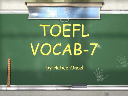 By Hatice Oncel TOEFL VOCAB-7. n. joke, trick; choke I did a few opening gags about the band that had been on before me gag.