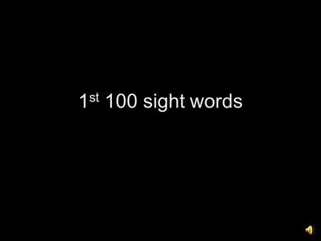 1st 100 sight words.