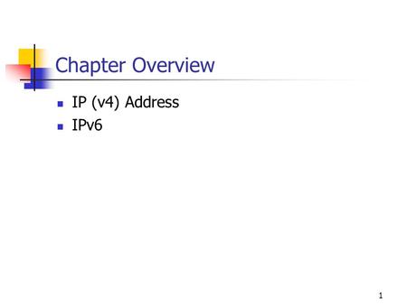 1 Chapter Overview IP (v4) Address IPv6. 2 IPv4 Addresses Internet Protocol (IP) is the only network layer protocol with its own addressing system and.