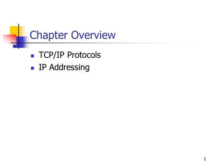 Chapter Overview TCP/IP Protocols IP Addressing.