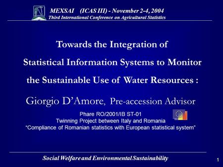 MEXSAI (ICAS III) - November 2-4, 2004 Third International Conference on Agricultural Statistics 1 Social Welfare and Environmental Sustainability Towards.