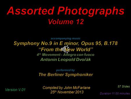 Compiled by John McFarlane 25 th November 2013 25 th November 2013 57 Slides Duration 11:00 minutes Version V.01.