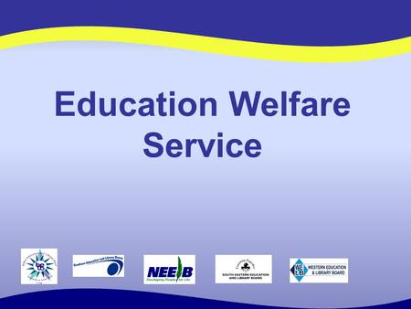 Education Welfare Service. Organisational Structure Chief Education Welfare Officer Deputy Chief EWO 1 (Operations Management) Senior EWO Derry North.