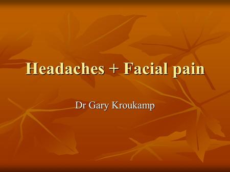 Headaches + Facial pain Dr Gary Kroukamp. Introduction: Each of us experienced sporadically/ chronically headache Each of us experienced sporadically/