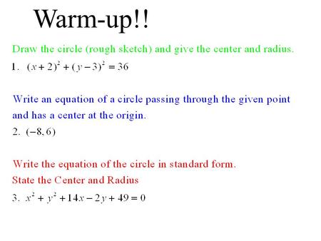 Warm-up!!. CCGPS Geometry Day 60 (11-5-13) UNIT QUESTION: How are the equations of circles and parabolas derived? Standard: MCC9-12..A.REI.7, G.GPE.1,2.