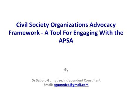 Civil Society Organizations Advocacy Framework - A Tool For Engaging With the APSA By Dr Sabelo Gumedze, Independent Consultant