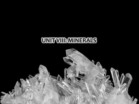 After UNIT VIII you should be able to: o Understand how mineral crystals acquire their shape o Understand the characteristics that define a sample as.