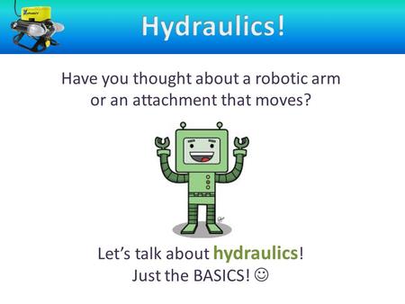 How a Switch Works Have you thought about a robotic arm or an attachment that moves? Let’s talk about hydraulics ! Just the BASICS!