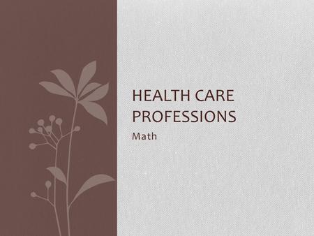 Math HEALTH CARE PROFESSIONS. Metric Conversions 1 inch (in) = 2.54 centimeters (cm) 1 pound (lb) = 0.45 kilograms (kg) 1 kilogram = 2.2 pounds 1 ounce.