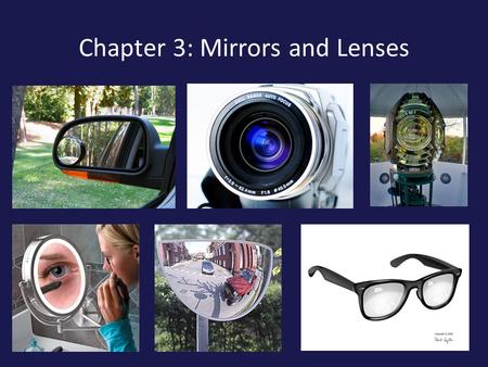 Chapter 3: Mirrors and Lenses. Lenses –Refraction –Converging rays –Diverging rays Converging Lens –Ray tracing rules –Image formation Diverging Lens.