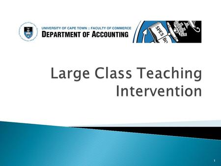 1.  Teaching and learning in Large Classes: ◦ Large Class project ◦ Participants ◦ Strategies for teaching large classes  UCT’s proposed innovation: