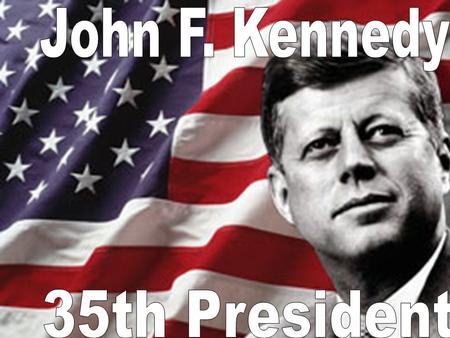 John F. Kennedy 35th President.