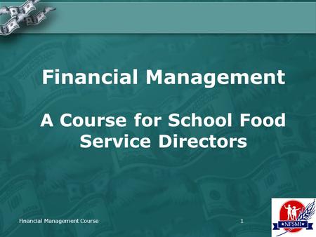 Financial Management Course1 Financial Management A Course for School Food Service Directors.